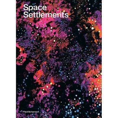 Space Settlements - by  Fred Scharmen (Paperback)