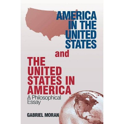 America in the United States and the United States in America - by  Gabriel Moran (Paperback)