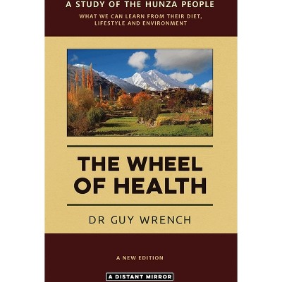The Wheel of Health - by  Guy T Wrench (Paperback)