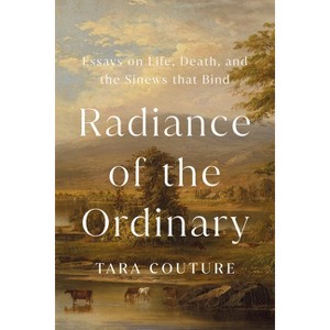 Radiance of the Ordinary - by  Tara Couture (Hardcover) - 1 of 1