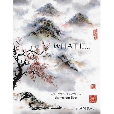 What If... We Have the Power to Change Our Lives - (Inspirational Gift) by  Nan Rae (Hardcover)