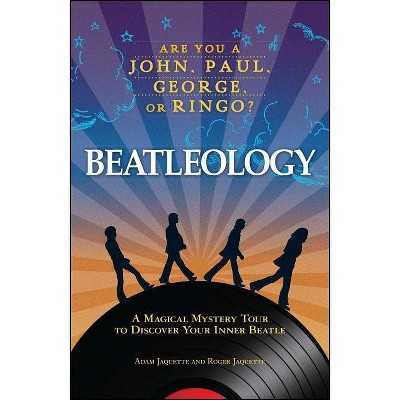 Beatleology - by  Adam Jaquette & Roger Jaquette (Paperback)