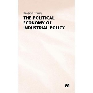 The Political Economy of Industrial Policy - by  H Chang (Hardcover) - 1 of 1