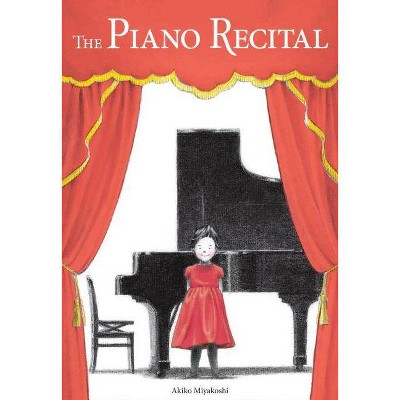 The Piano Recital - by  Akiko Miyakoshi (Hardcover)