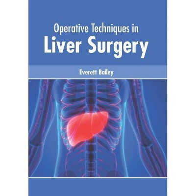 Operative Techniques in Liver Surgery - by  Everett Bailey (Hardcover)