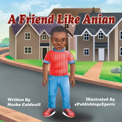 A Friend Like Anian - by  Meeka Caldwell (Paperback)