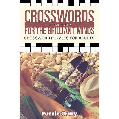 Crosswords For The Brilliant Minds (Get Smart Vol 1) - by  Puzzle Crazy (Paperback)