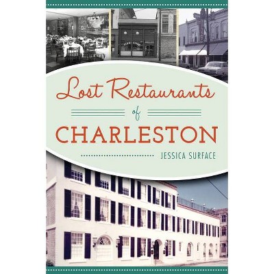 Lost Restaurants of Charleston - by  Jessica Surface (Paperback)