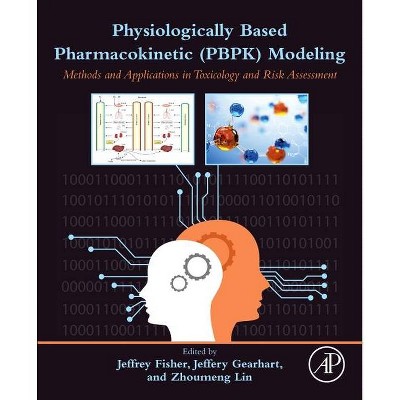 Physiologically Based Pharmacokinetic (Pbpk) Modeling - by  Jeffrey W Fisher & Jeffery Gearhart & Zhoumeng Lin (Paperback)