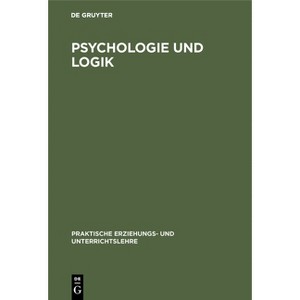 Psychologie Und Logik - (Praktische Erziehungs- Und Unterrichtslehre) 3rd Edition by  Albert Fritz & Karl Böhm (Hardcover) - 1 of 1