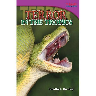 Terror in the Tropics - (Time for Kids Nonfiction Readers) 2nd Edition by  Timothy J Bradley (Paperback)