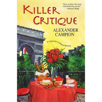 Killer Critique - (Capucine Culinary Mystery) by  Alexander Campion (Paperback)