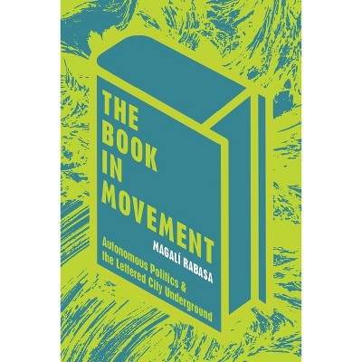 The Book in Movement - (Illuminations) by  Magalí Rabasa (Hardcover)