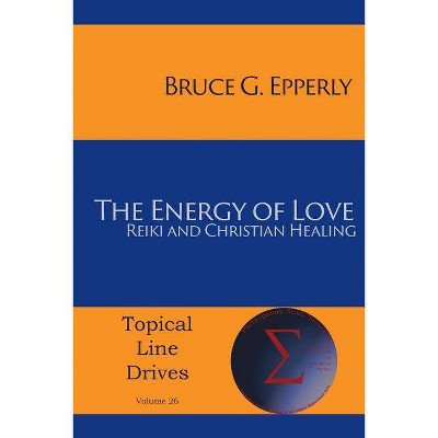 The Energy of Love - (Topical Line Drives) by  Bruce G Epperly (Paperback)