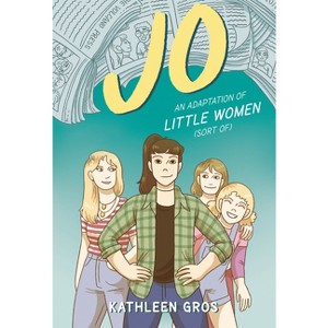 Jo: An Adaptation of Little Women (Sort Of) - by Kathleen Gros - 1 of 1