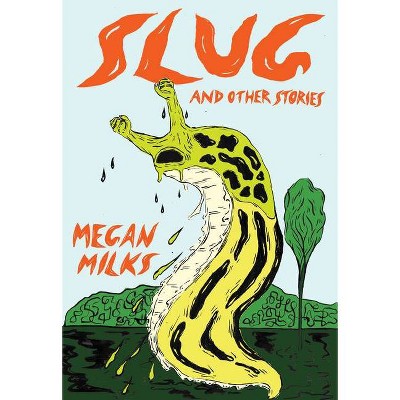 Slug and Other Stories - by  Megan Milks (Paperback)