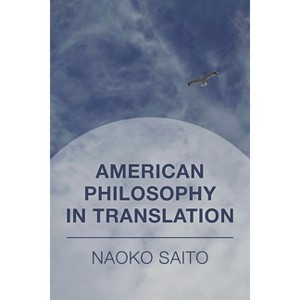 American Philosophy in Translation - by  Naoko Saito (Hardcover) - 1 of 1