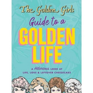 The Golden Girls Guide to a Golden Life - by  Michelle Lange (Paperback) - 1 of 1