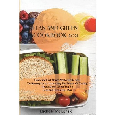 Lean And Green Cookbook 2021 - by  Michelle McKenzie (Paperback)