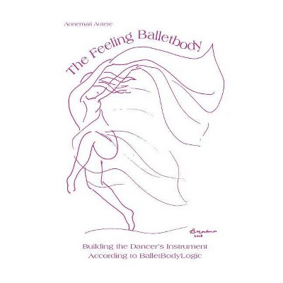 The Feeling Balletbody - by  Annemari Autere (Paperback)