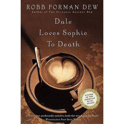 Dale Loves Sophie to Death - by  Robb Forman Dew (Paperback)