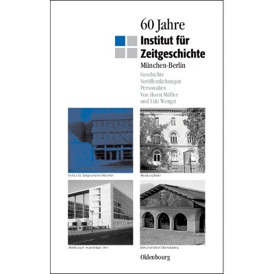 60 Jahre Institut Für Zeitgeschichte München - Berlin - by  Horst Möller & Udo Wengst (Paperback)
