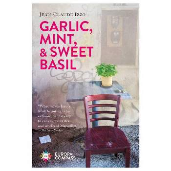 Garlic, Mint, & Sweet Basil - by  Jean-Claude Izzo (Paperback)