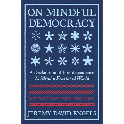 On Mindful Democracy - by  Jeremy David Engels (Paperback)