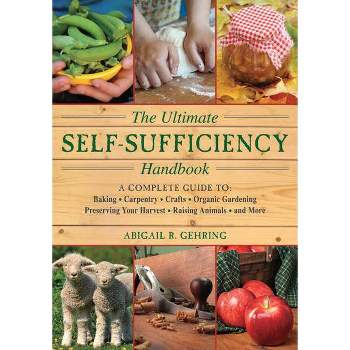 The Ultimate Self-Sufficiency Handbook - by  Abigail Gehring (Paperback)
