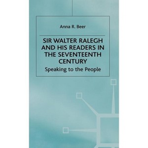 Sir Walter Ralegh and His Readers in the Seventeenth Century - (Early Modern Literature in History) by  A Beer (Hardcover) - 1 of 1