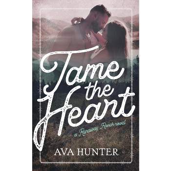 Tame the Heart - (Runaway Ranch) by  Ava Hunter (Paperback)