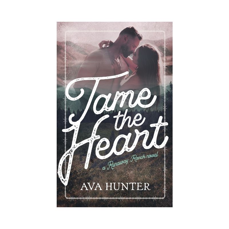 Tame the Heart - (Runaway Ranch) by  Ava Hunter (Paperback), 1 of 2