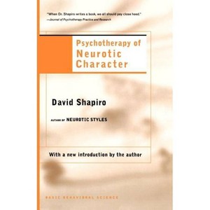 Psychotherapy of Neurotic Character - by  David Shapiro (Paperback) - 1 of 1
