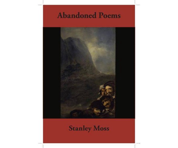 Abandoned Poems - by  Stanley Moss (Paperback)
