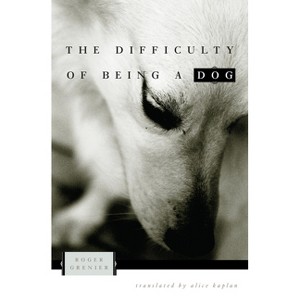 The Difficulty of Being a Dog - by  Roger Grenier (Paperback) - 1 of 1