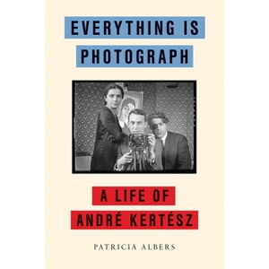 Everything Is Photograph - by  Patricia Albers (Hardcover) - 1 of 1