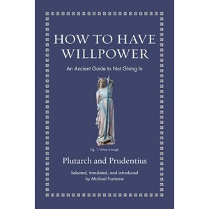 How to Have Willpower - (Ancient Wisdom for Modern Readers) by  Prudentius & Plutarch (Hardcover) - 1 of 1