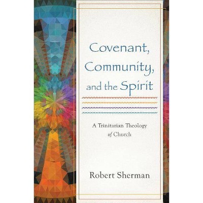 Covenant, Community, and the Spirit - by  Robert Sherman (Paperback)