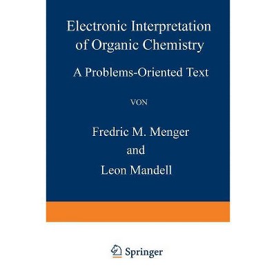 Electronic Interpretation of Organic Chemistry - by  F M Menger (Paperback)