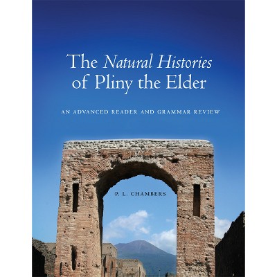 The Natural Histories of Pliny the Elder - by  Peggy Chambers (Paperback)