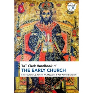 T&T Clark Handbook of the Early Church - (T&t Clark Handbooks) by Ilaria L E Ramelli & J a McGuckin & Piotr Ashwin-Siejkowski - 1 of 1