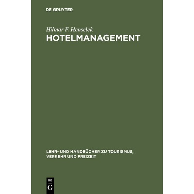Hotelmanagement - (Lehr- Und Handbücher Zu Tourismus, Verkehr Und Freizeit) by  Hilmar F Henselek (Hardcover)