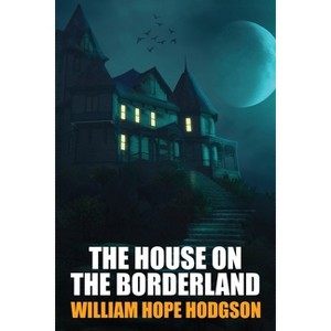 The House on the Borderland - by  William Hope Hodgson (Paperback) - 1 of 1