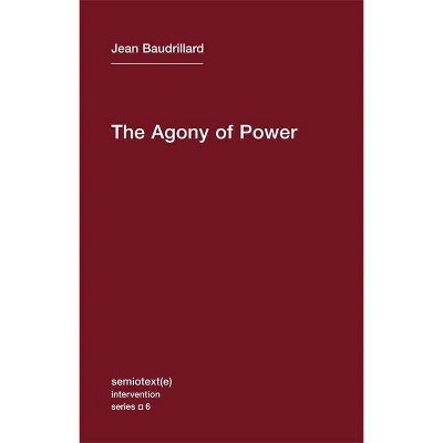 The Agony of Power - (Semiotext(e) Intervention) by  Jean Baudrillard (Paperback)