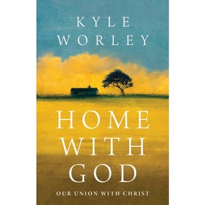 Home with God - by  Kyle Worley (Paperback) - 1 of 1