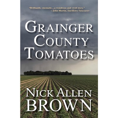 Grainger County Tomatoes - by  Nick Allen Brown (Paperback)