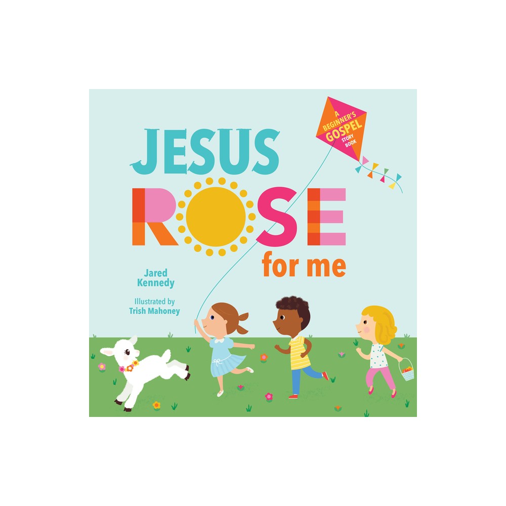 Jesus Rose for Me - (A Beginners Gospel Story Book) by Jared Kennedy (Board Book)