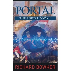 PORTAL (The Portal Series, Book 1) - by  Richard Bowker (Paperback) - 1 of 1