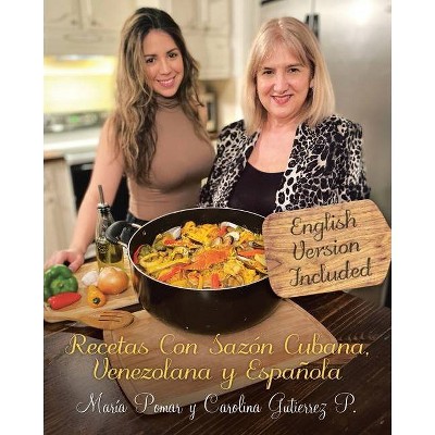 Recetas con Sazón Cubana, Venezolana y Española (English and Spanish Edition) - by  María Pomar & Carolina Gutierrez P (Paperback)