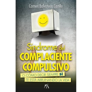 Sindrome del Complaciente Compulsivo - by  Carmen Ballesteros Castillo (Paperback) - 1 of 1